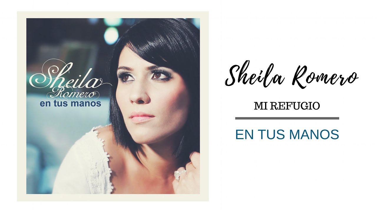 Sheila Romero - Mi Refugio (En Tus Manos)