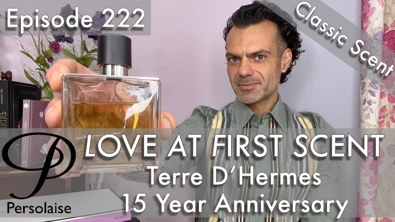 Обзор парфюма 15 Years Of Terre D’Hermes на Persolaise Love At First Scent, эпизод 222