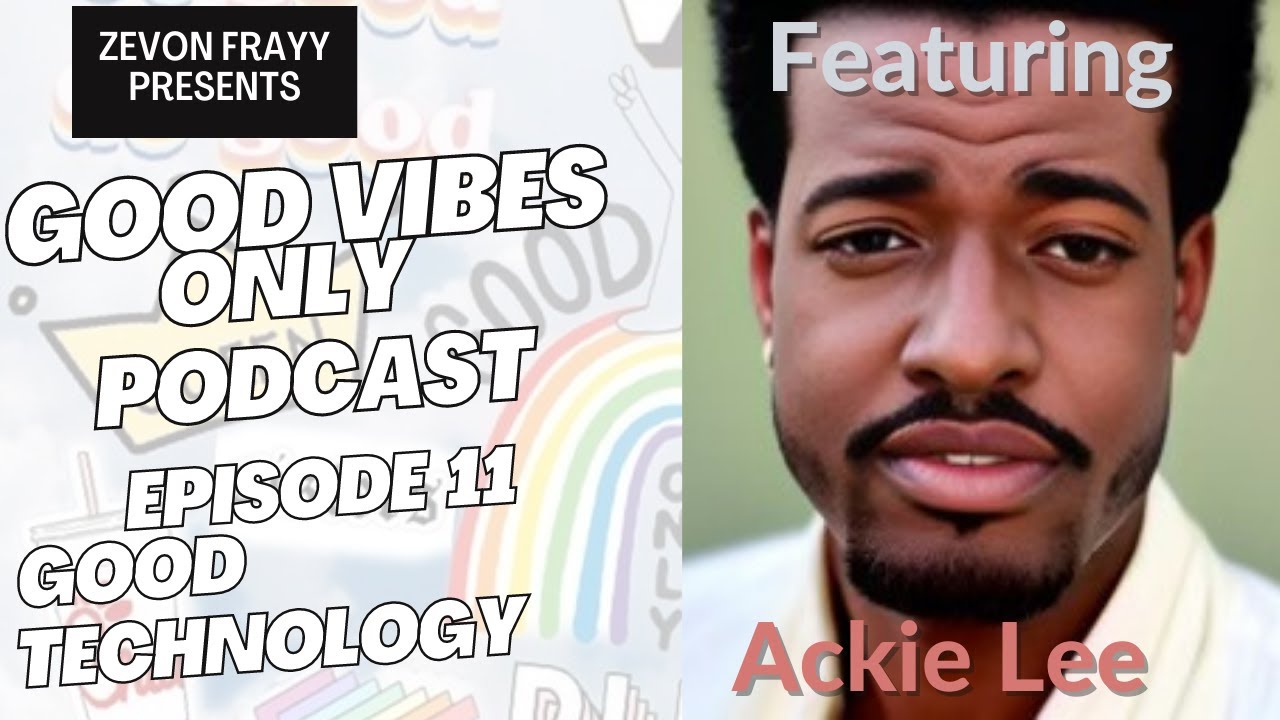 Good Vibes Only Podcast- Ackie Lee