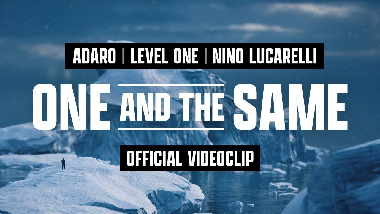 Adaro x Level One x Nino Lucarelli - One And The Same (Official Videoclip)