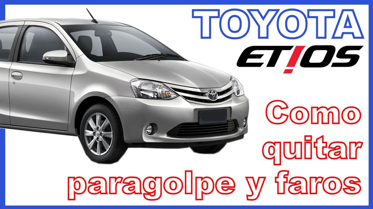 TOYOTA ETIOS - Como sacar el paragolpes y los faros delanteros al Toyota Etios en 20 minutos (FÁCIL)