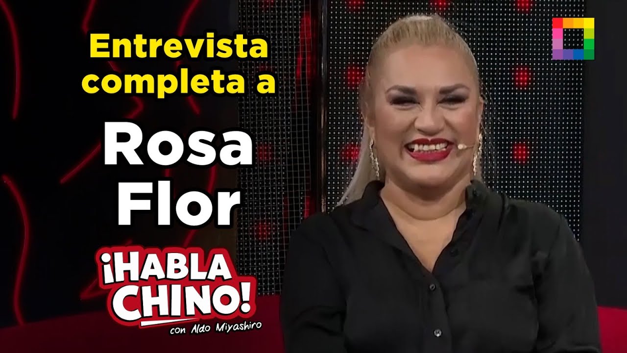 Habla Chino - JUL 29 - ENTREVISTA COMPLETA A ROSA FLOR | Willax