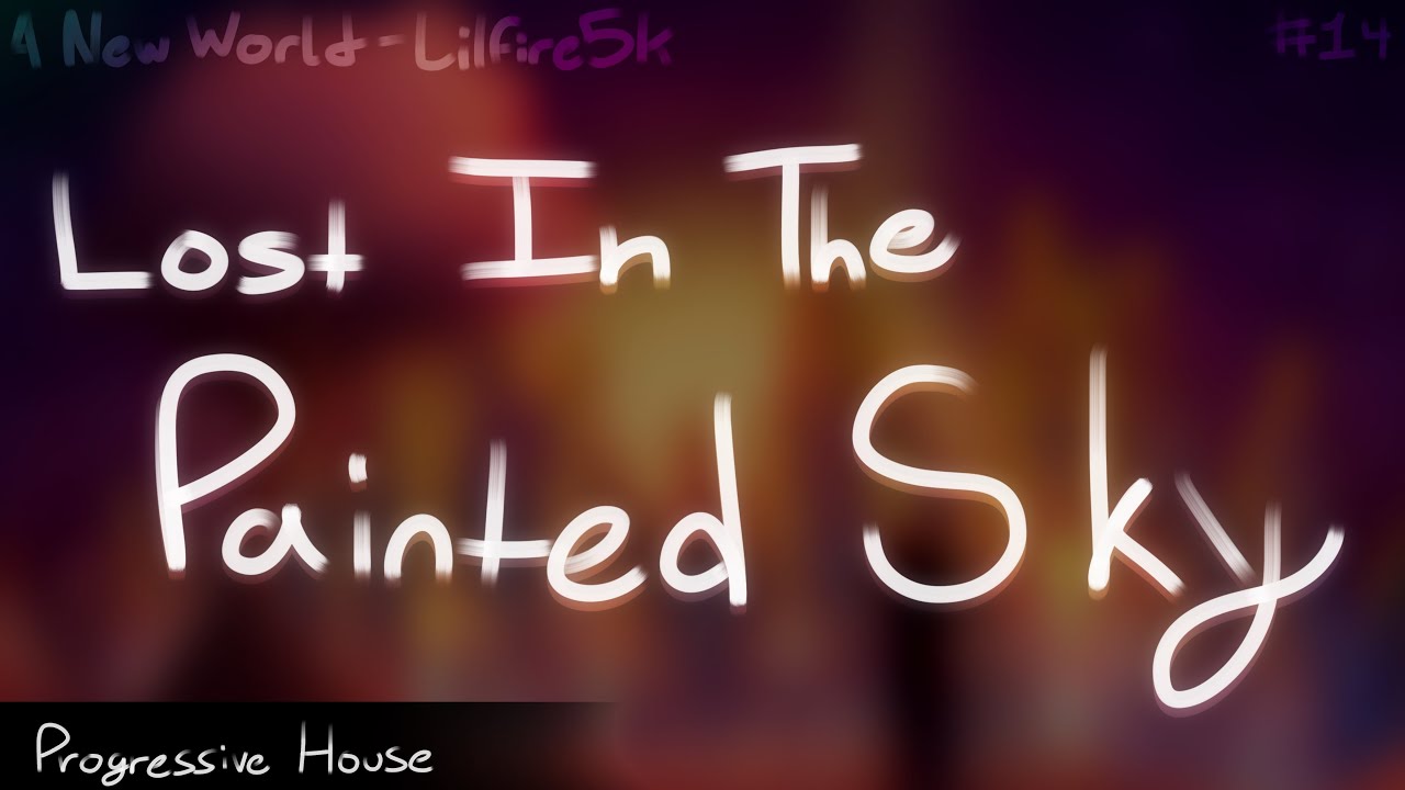 Lilfire5k - Lost In The Painted Sky (Mashup) [A New World • Track 14]