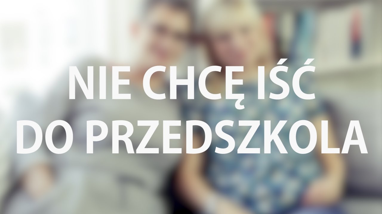 Rozmowy o rodzicielstwie - Nie chcę iść do przedszkola
