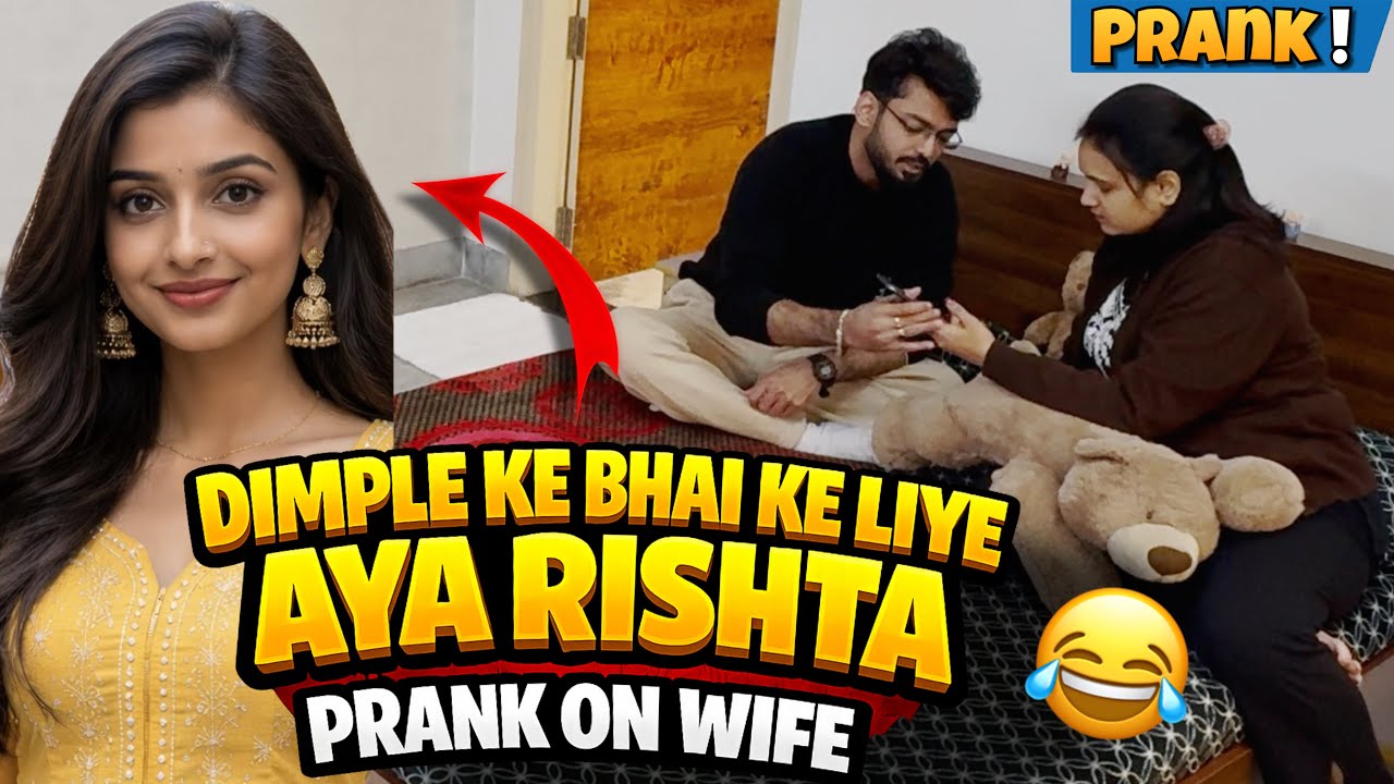 Prank On My Wife 🤣 | Dimple Ke Bhai Ke Liye Aaya Rishta 😱 | Couple Prank Vlog