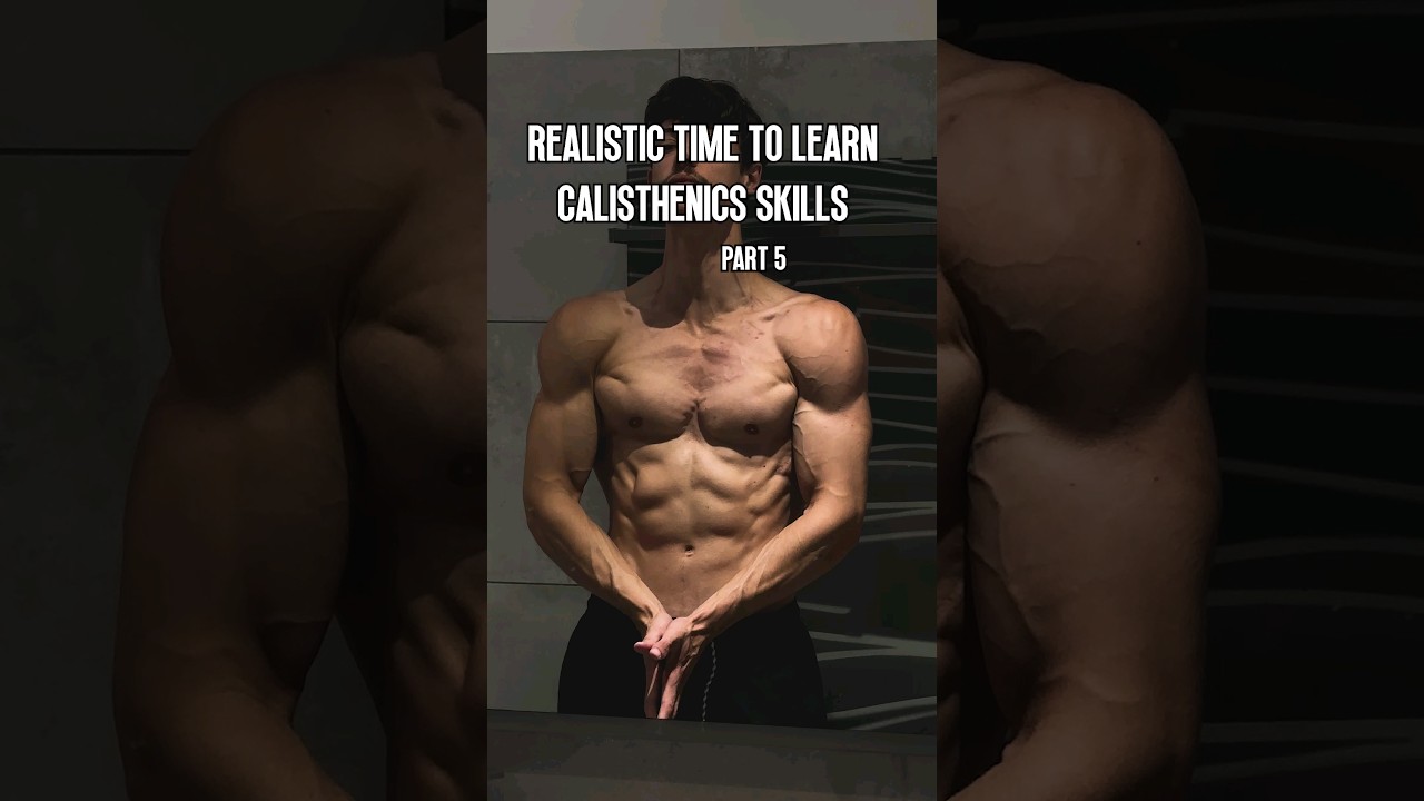 Realistic time to learn CALISTHENICS skills part 5
