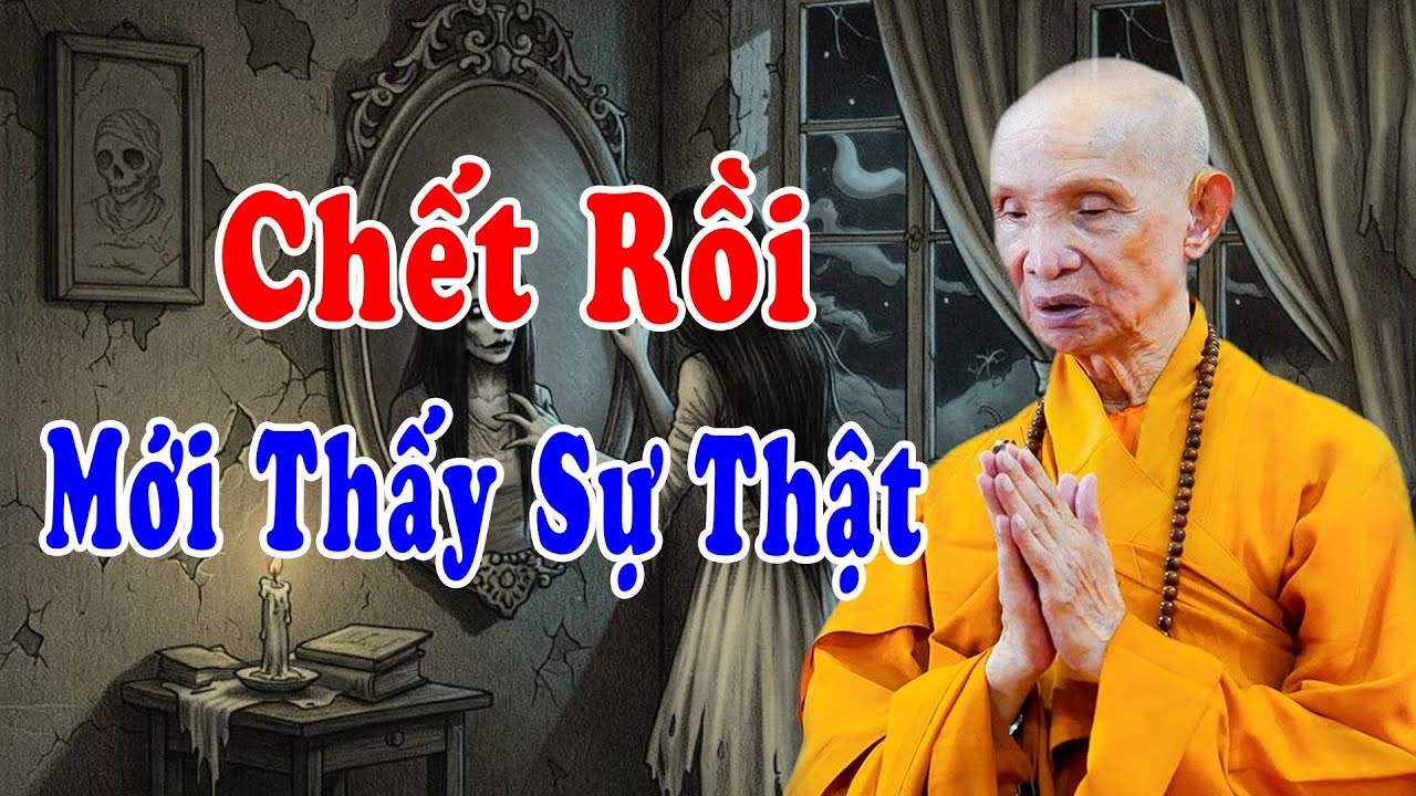 Chết Rồi Mới Thấy Sự Thật - Chuyện Tâm Linh Mới Nhất HT Thích Giác Hạnh Kể