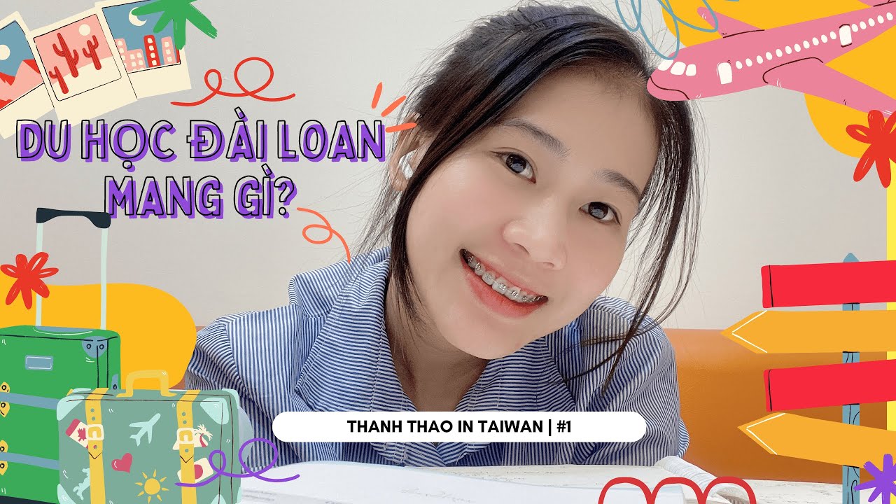 DU HỌC ĐÀI LOAN MANG GÌ? | THANH THAO IN TAIWAN