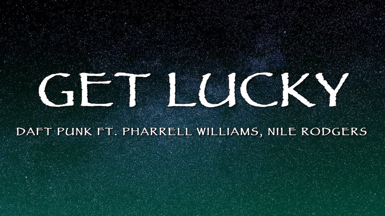 Daft Punk, Pharrell Williams, Nile Rodgers - Get Lucky (Lyrics)