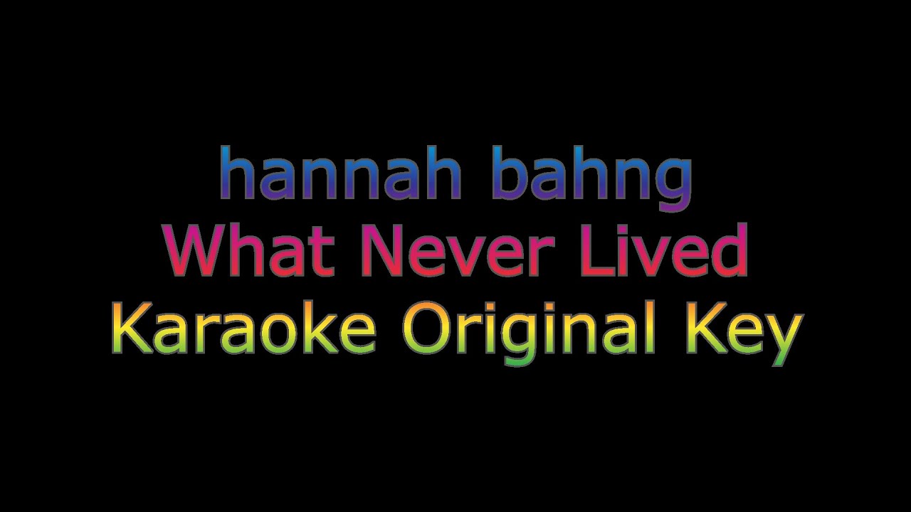 hannah bahng - What Never Lived  - Karaoke Song With Lyrics