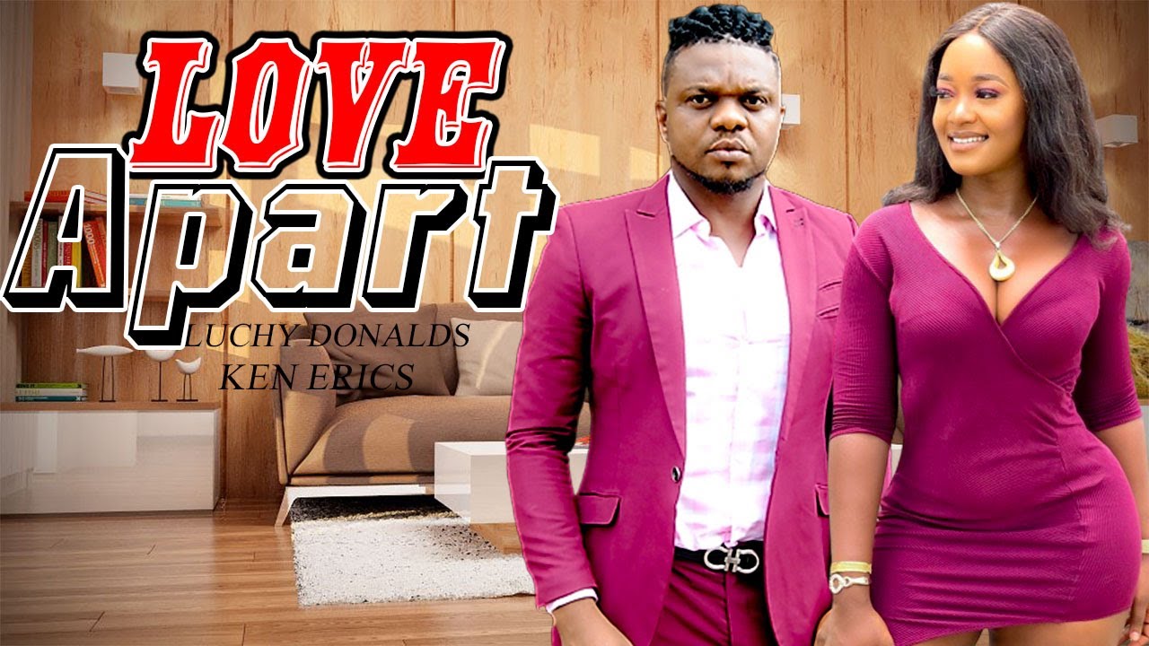LOVE  APART // KEN ERICS, LUCHY DONALDS // LATEST HIT NOLLY MOVIES // 2022 NOLLYWOOD MOVIES#trending