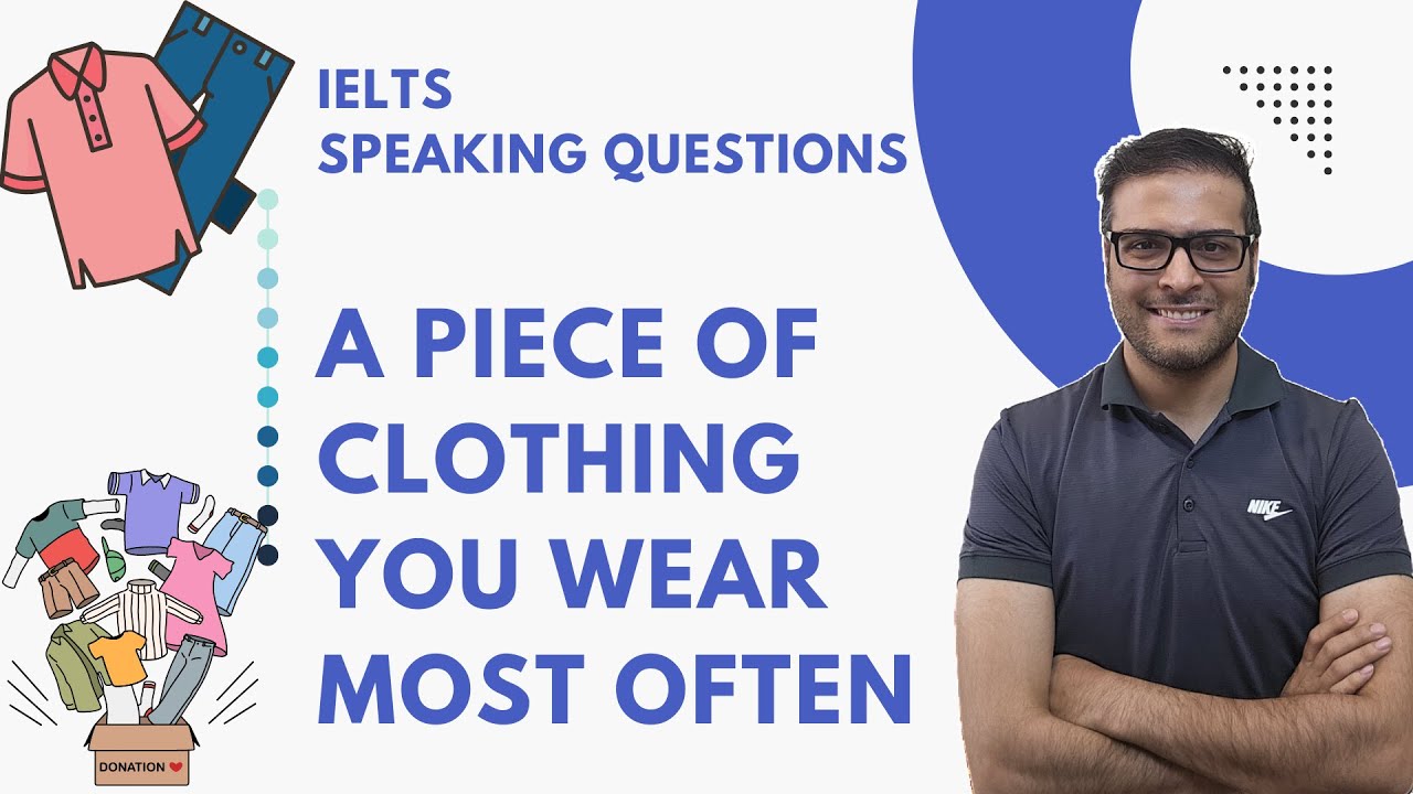 IELTS speaking new questions: Describe a piece of clothing you wear most often