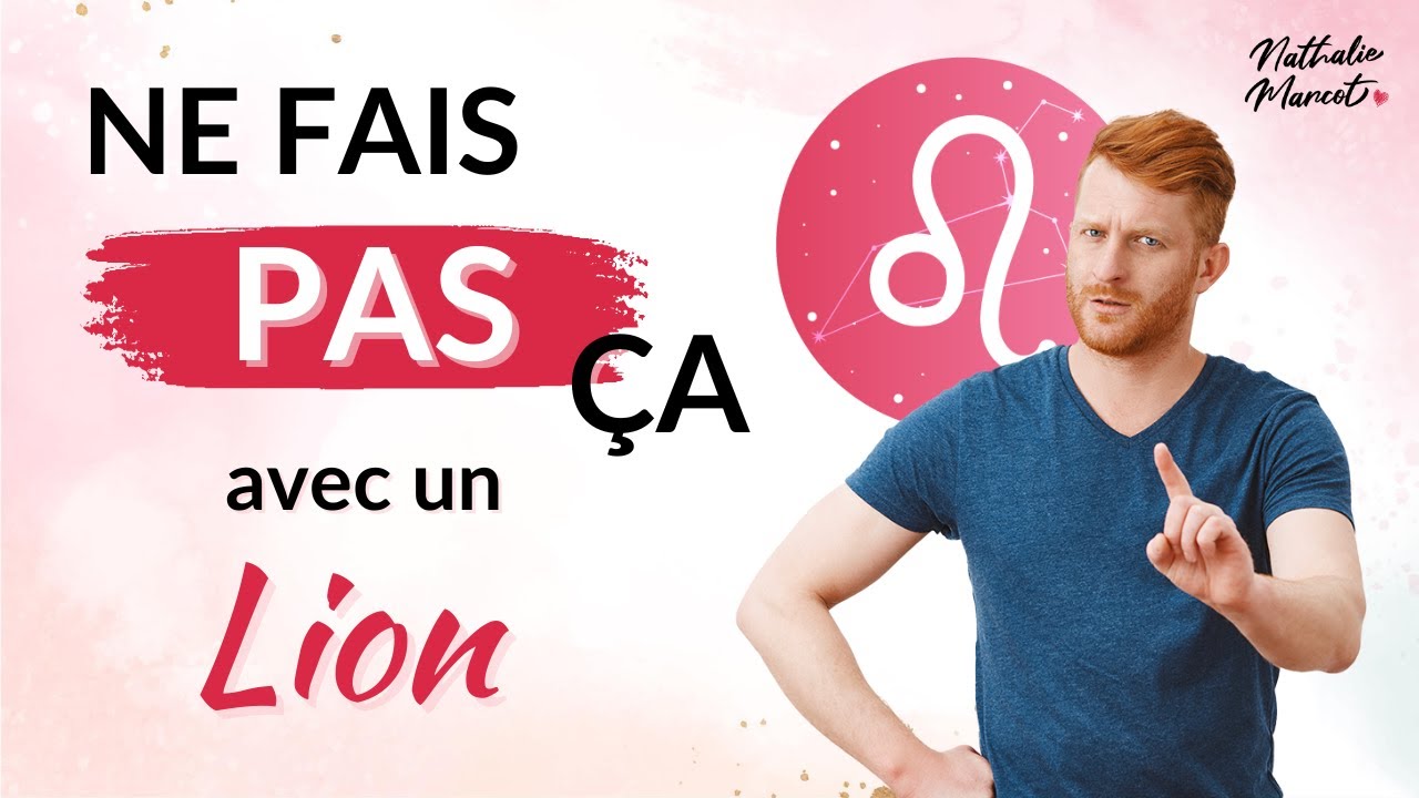 5 choses à NE PAS FAIRE avec LION  ou ascendant Lion