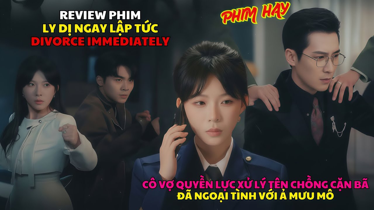 Review phim: LY DỊ NGAY LẬP TỨC | DIVORCE IMMEDIATELY | C&ocirc; vợ quyền lực xử l&yacute; t&ecirc;n chồng ngoại t&igrave;nh
