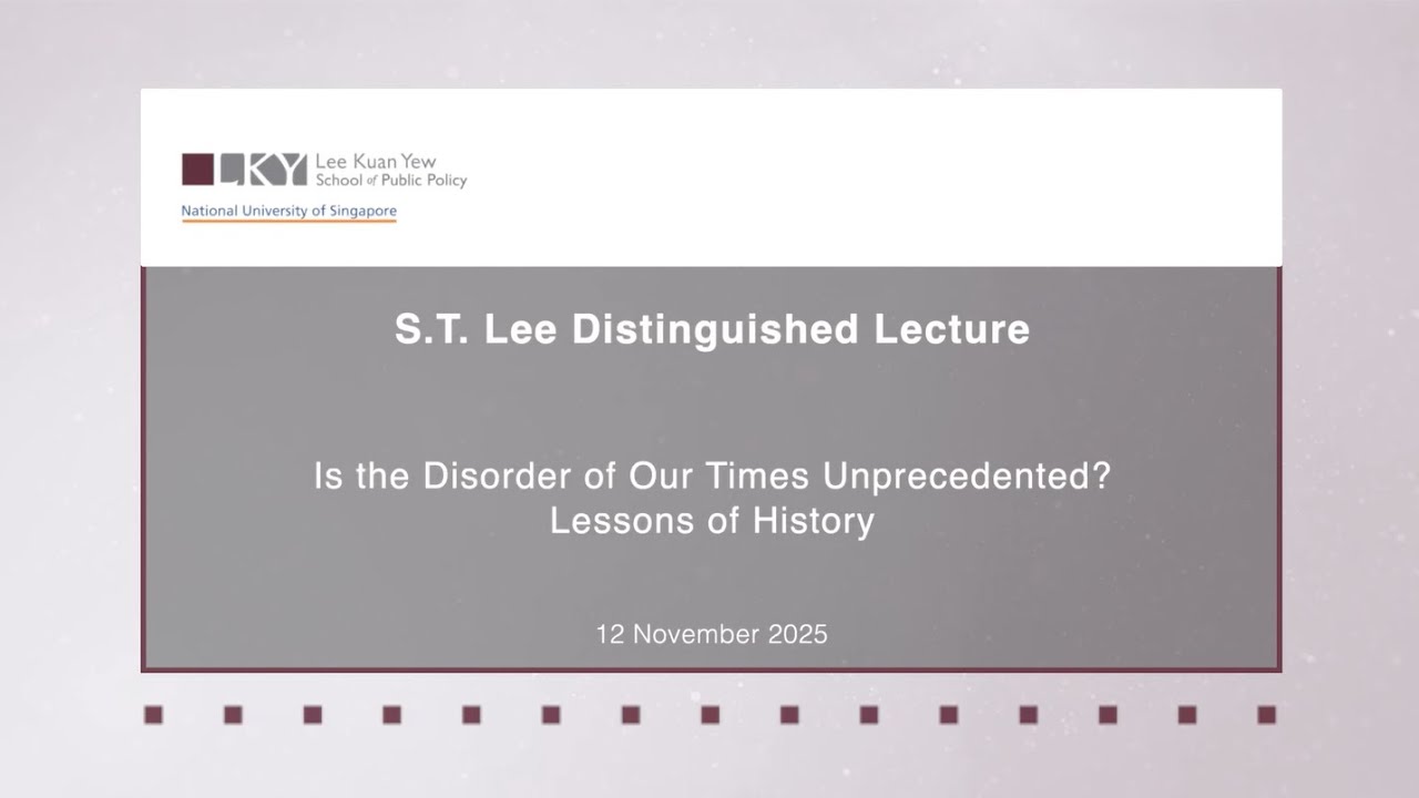 S.T. Lee Distinguished Lecture - Is the Disorder of Our Times Unprecedented? Lessons of History