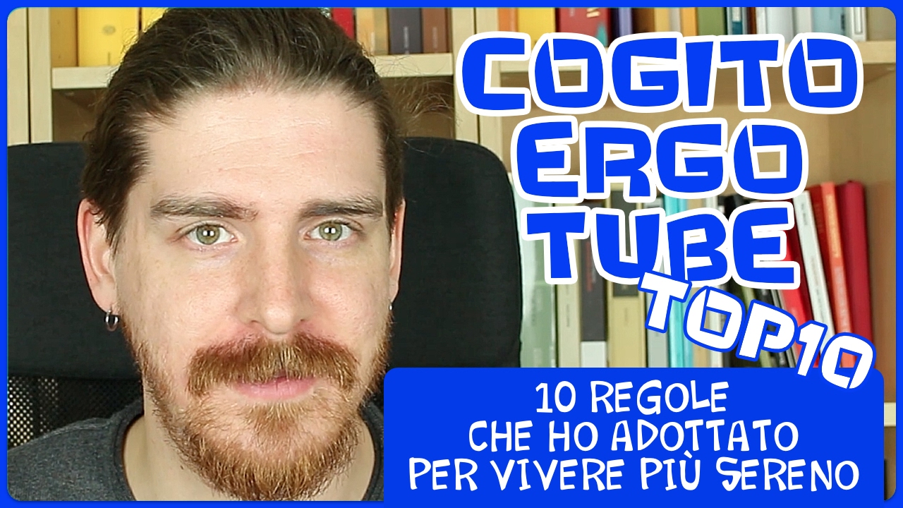 10 Regole che ho Adottato per Vivere Più Sereno - Cogito Ergo Tube - TOP10