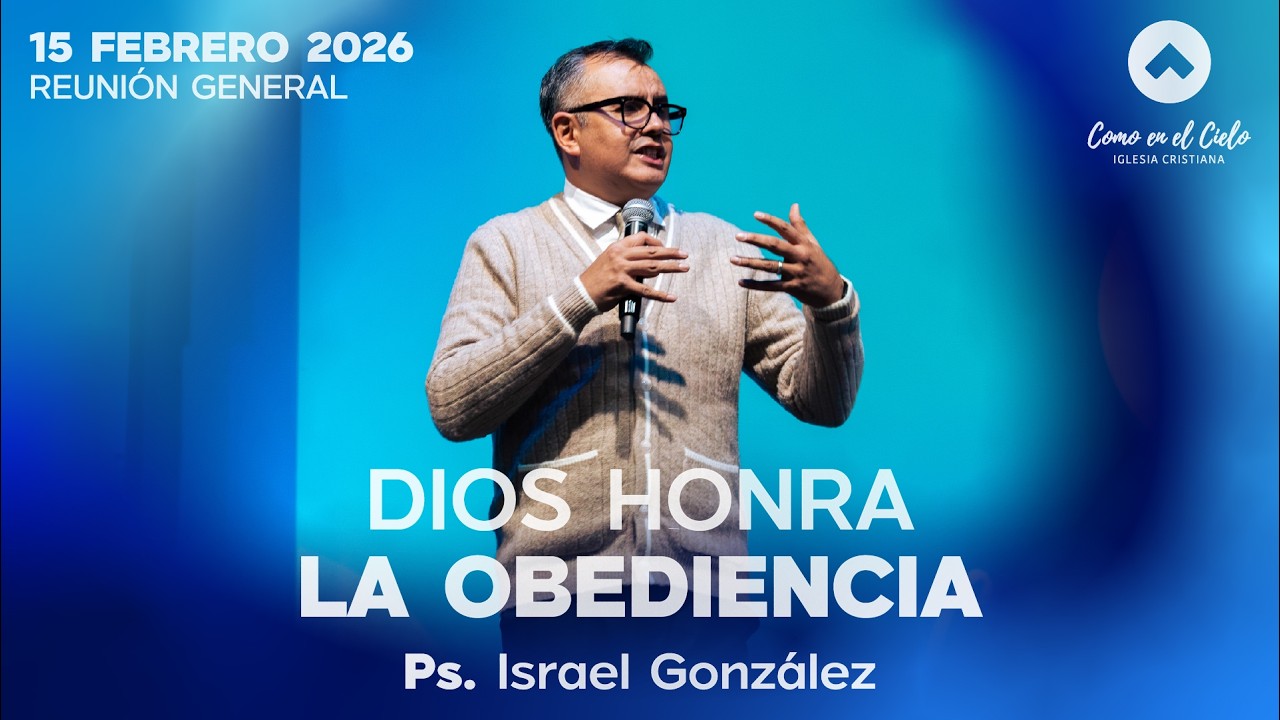 DIOS HONRALA OBEDIENCIA | Ps. Israel González | REUNIÓN GENERAL |  15 febrero 2026