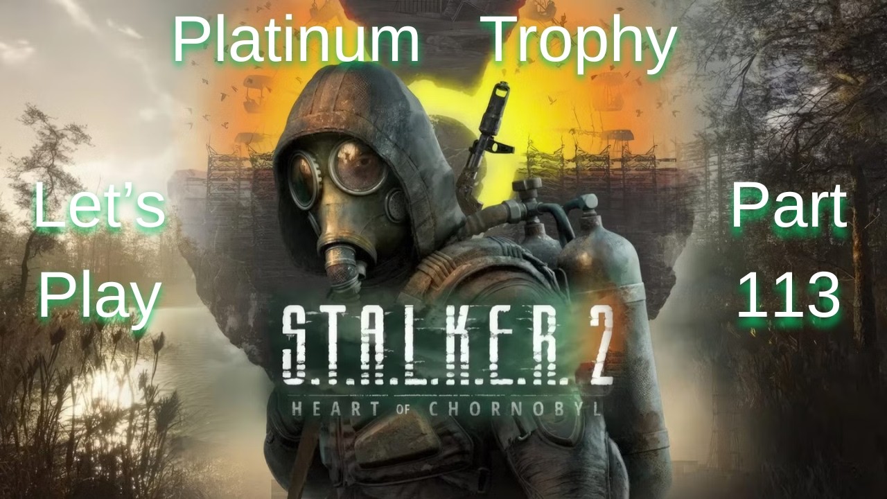 S.T.A.L.K.E.R. 2 | Platinum Trophy Run | Episode 113