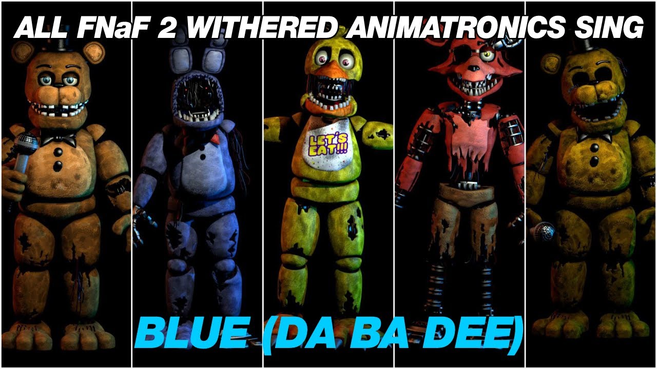All FNaF 2 Withered Animatronics Sing Blue (Da Ba Dee)