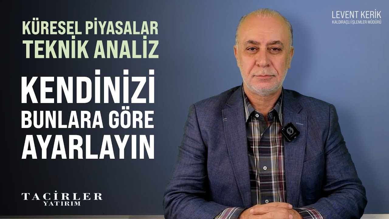 K&uuml;resel Piyasalarda Kendinizi Bunlara G&ouml;re Ayarlayın | Levent Kerik | Tacirler Yatırım