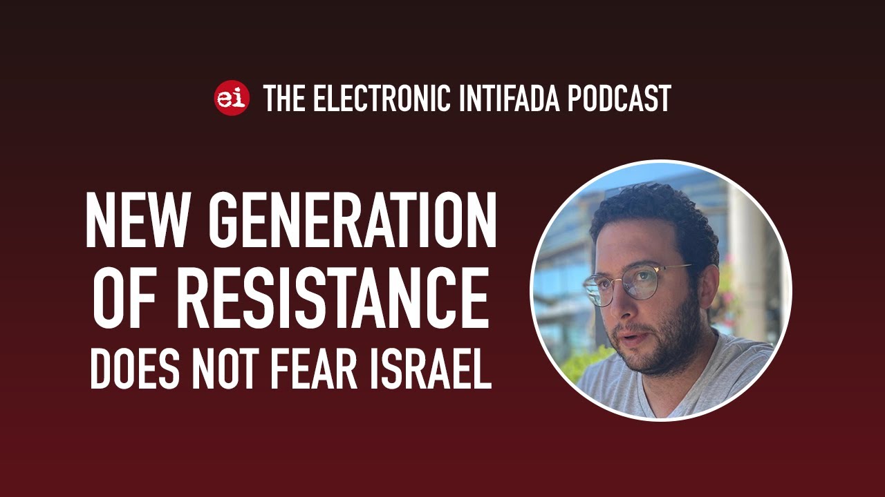 New generation of resistance does not fear Israel, with Abdaljawad Omar | EI Podcast