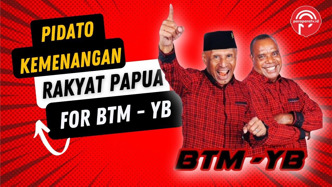 Liputan Khusus | PIDATO KEMENANGAN RAKYAT PAPUA FOR BTM-YB