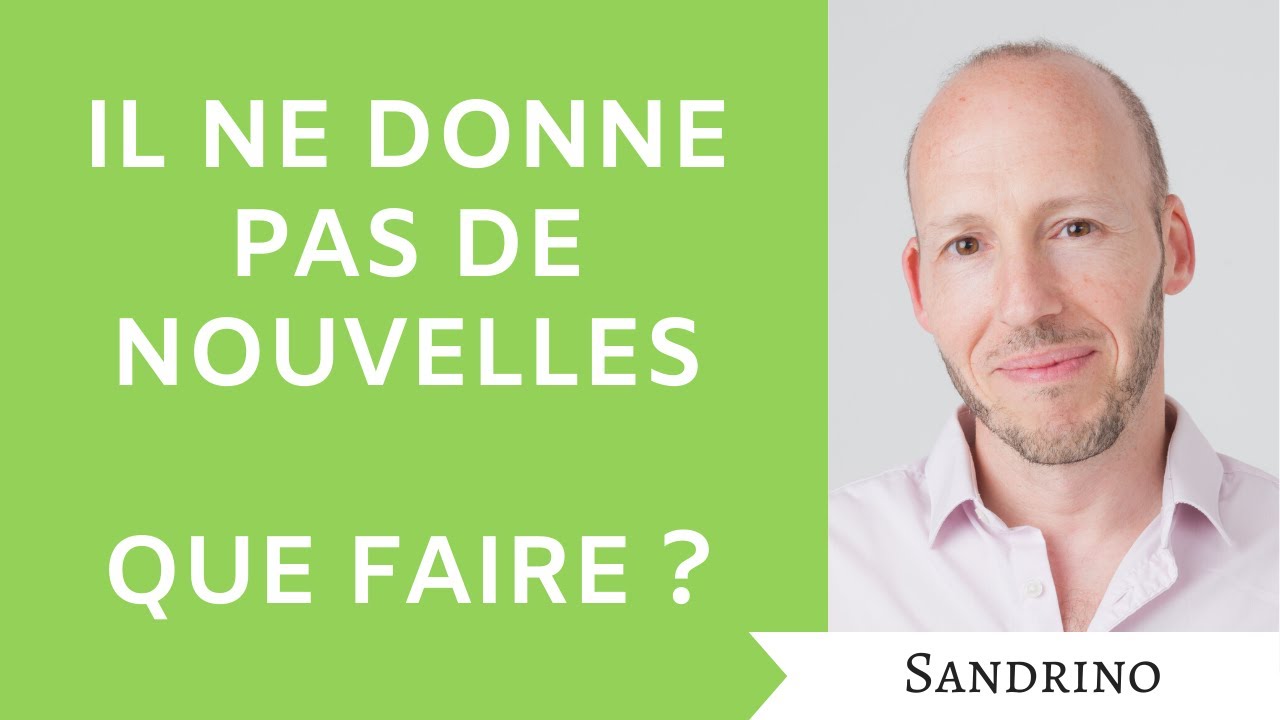 Il ne donne pas de nouvelles, que faire ?