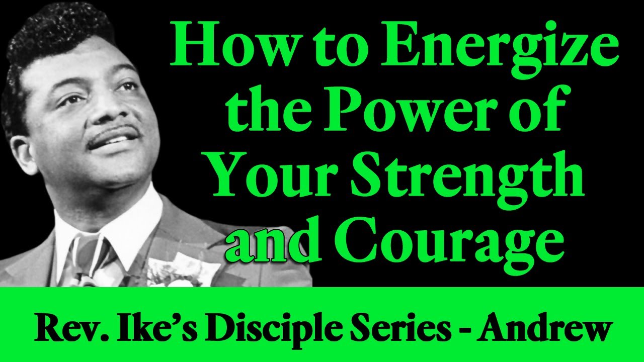 How to Energize the Power of Your Strength and Courage - Rev. Ike's Disciple Series - Andrew