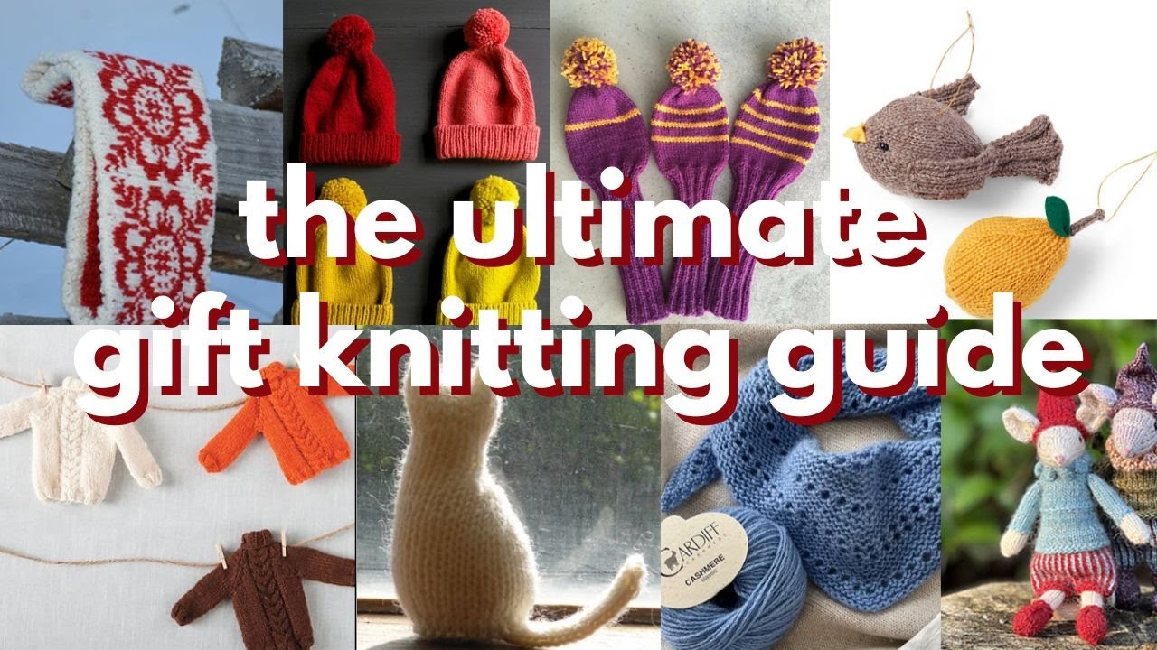 the ultimate gift knitting guide: free patterns and yarn ideas