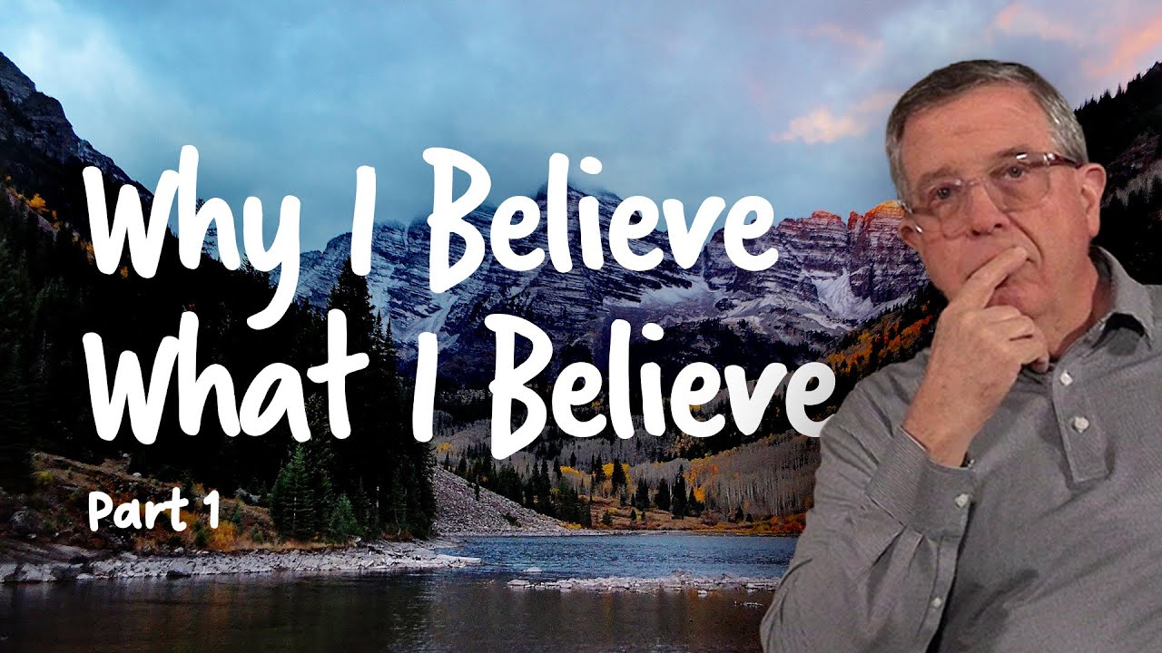 Why I Believe What I Believe | Part 1 | Dan Owen