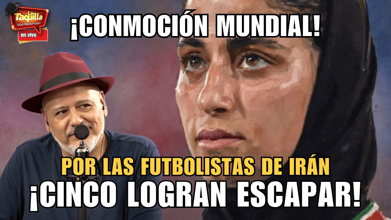 Conmoción mundial por las futbolistas de Irán. ¡Cinco logran escapar! | La Taquilla | Rene Franco
