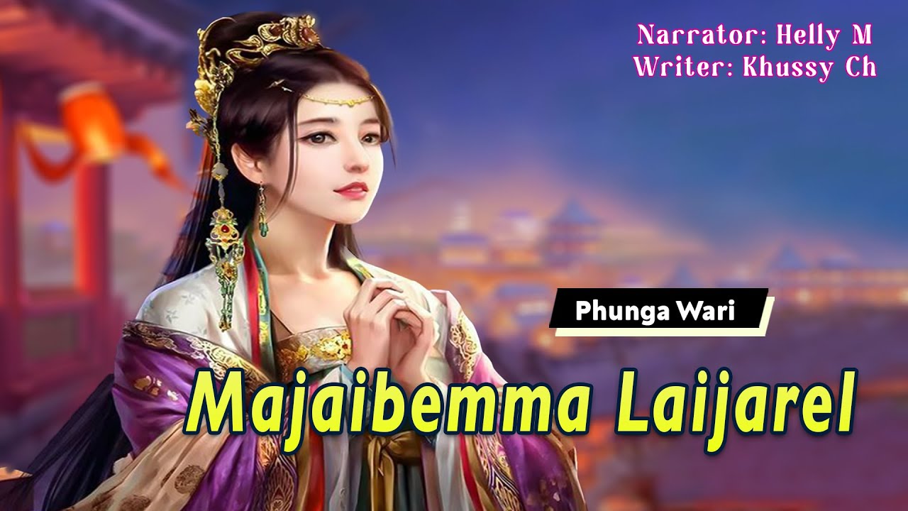 Majaibemma Laijarel [First Part] || Manipuri Phunga Wari || Helly Maisnam🎤 || Khussy Ch✍️