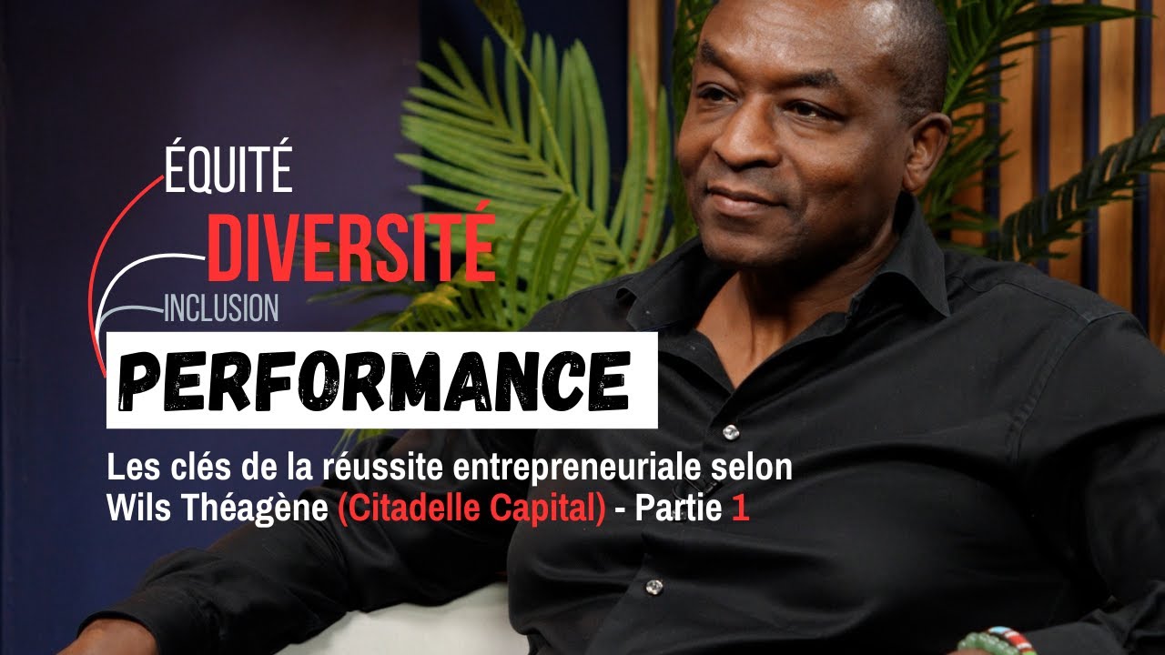 La diversité au cœur de la performance : Masterclass de Wils Théagène (Citadelle Capital) - Partie 1
