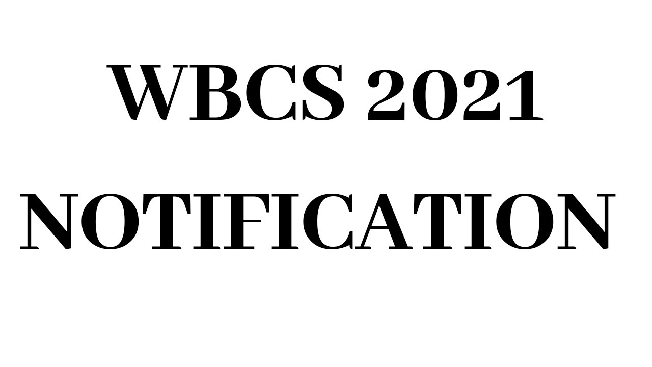 WBCS 2021 NOTIFICATION || DETAILED ADVERTISEMENT TO COME