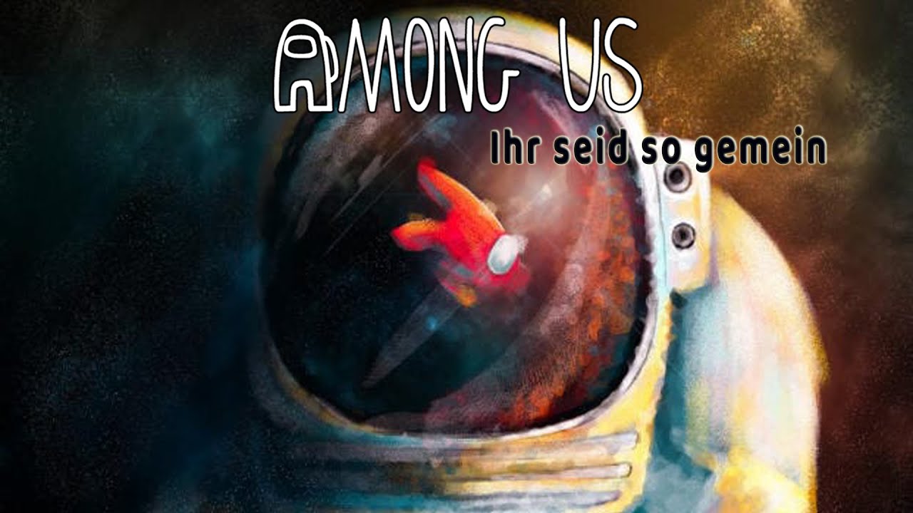 Among Us 0904 ''Ihr seid sooo gemein''