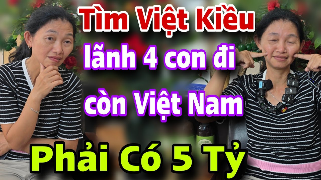 TÌM VIỆT KIỀU Lãnh 4 Con Đi Còn VN Có 5 Tỷ Kết Nối Yêu Thương Luôn Căng Quá 