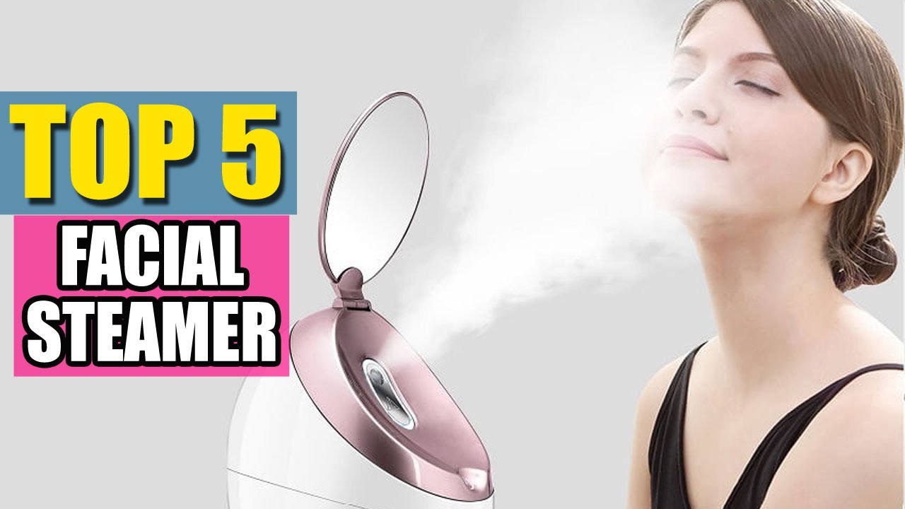 Best Facial Steamer in 2021 - Top 6 Facial Steamers Review