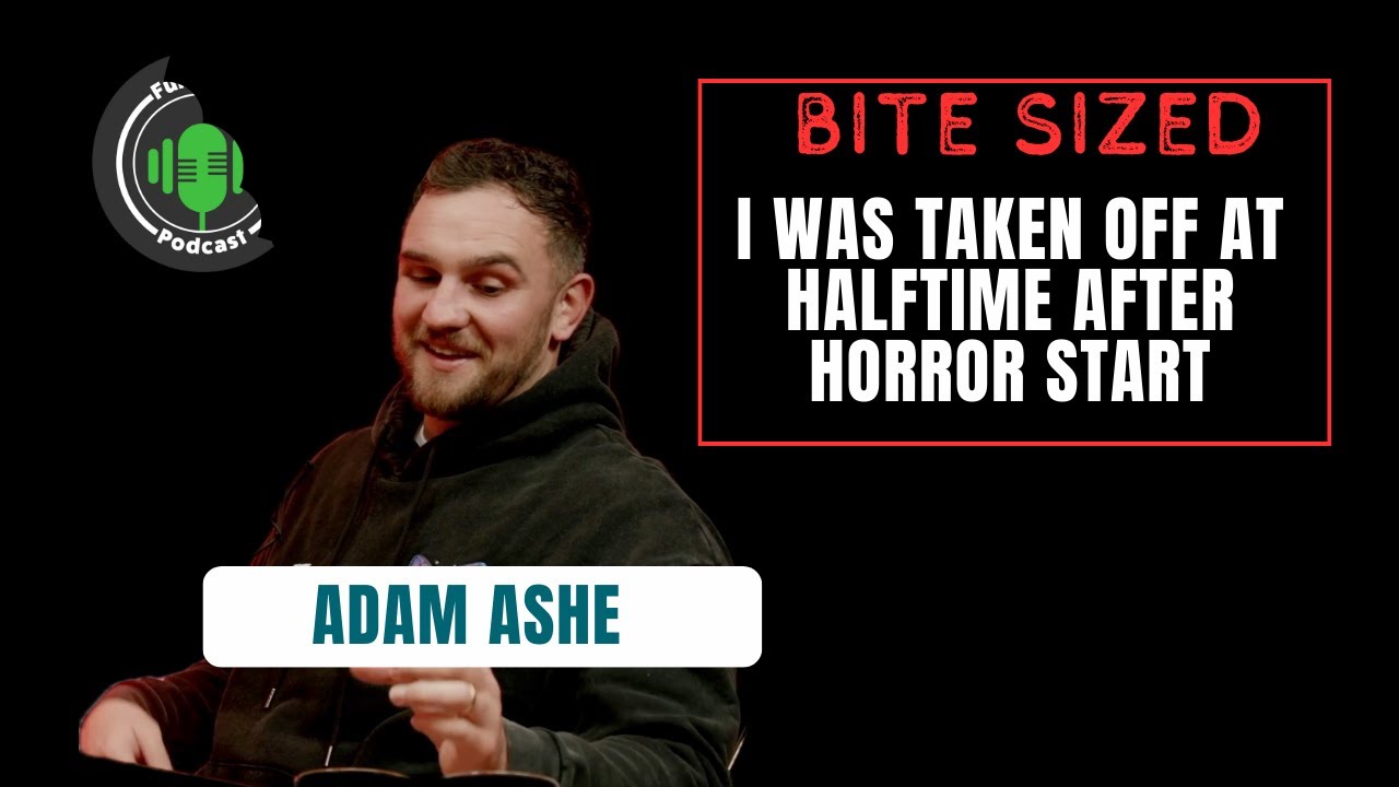 Adam Ashe: I was taken off at halftime after horror start to game | Full Circle Podcast