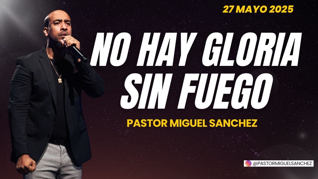&iexcl;No hay gloria sin fuego! | Pastor Miguel Sanchez