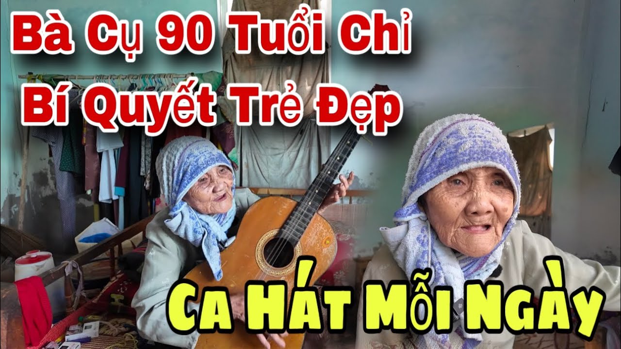 Chấn Động Bà Cụ 90 Tuổi Truyền Bí Kiếp Sống Thọ Thích Ca Hát Mỗi Ngày
