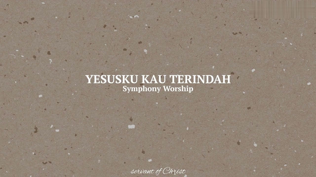 Yesusku Kau Terindah Lyrics | Symphony Worship