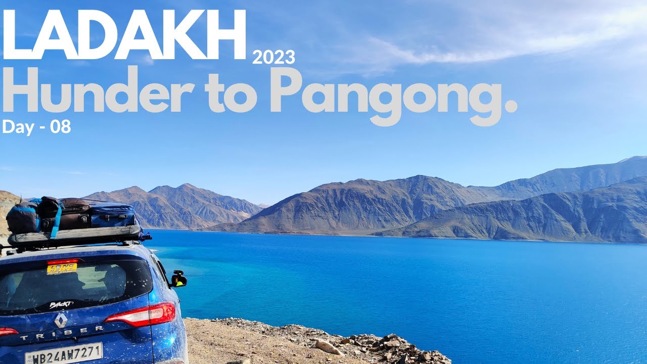 Ladakh Road Trip 2023 | Kolkata to Ladakh in Triber | Day-08 Hunder to Pangong