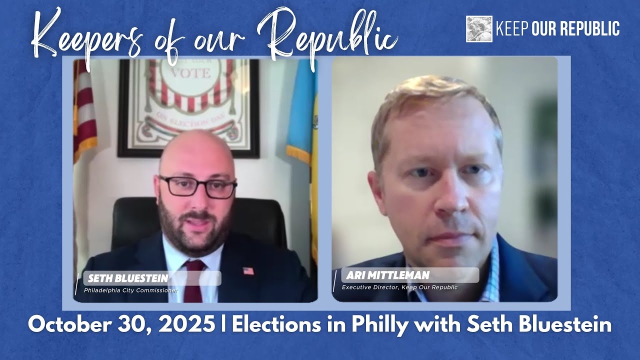Philadelphia City Commissioner Seth Bluestein On Navigating Elections | Keepers of Our Republic