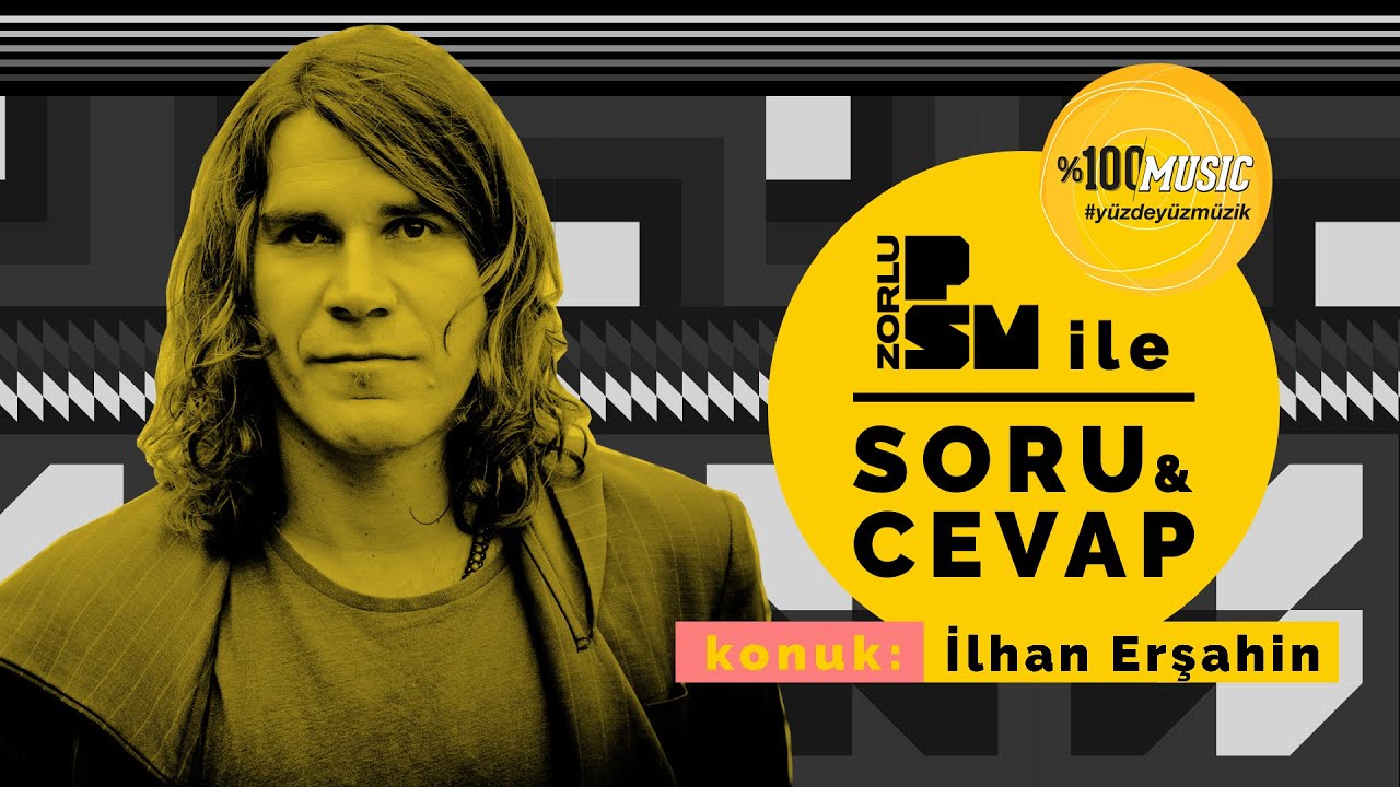 PSM İle Soru & Cevap presented by %100 Music #8: İlhan Erşahin