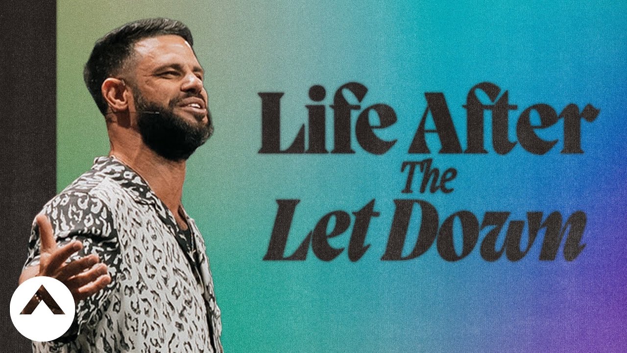 Life After The Let Down | Pastor Steven Furtick | Elevation Church