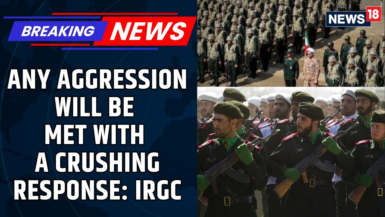 IRGC Warns US: Any Aggression Will Be Met With A Crushing And Regret-Inducing Response | News18