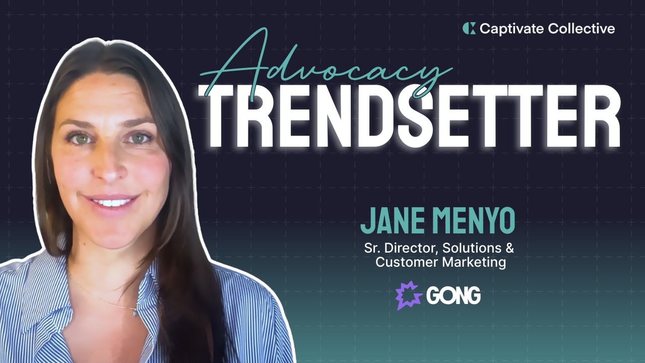 Advocacy Trendsetters -  Jane Menyo, Gong -  Gong&rsquo;s Playbook Turning Lifecycle Advocacy into Revenue