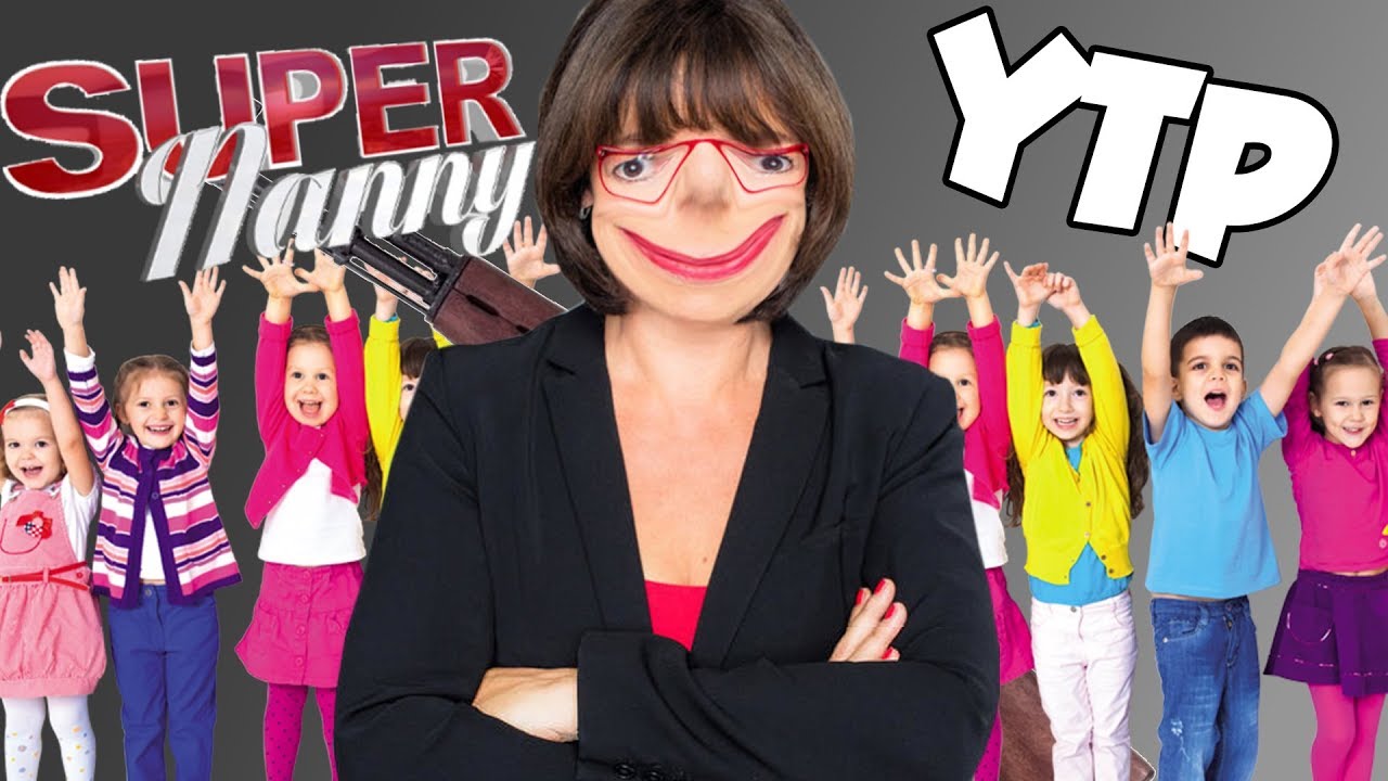 YTP FR | SUPER NANNY FOUETTE LES ENFANTS | SUPER NANNY