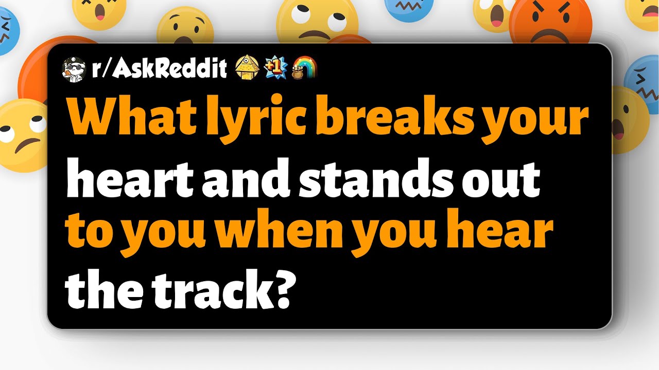 r/AskReddit | What lyric breaks your heart and stands out to you when you hear the track?