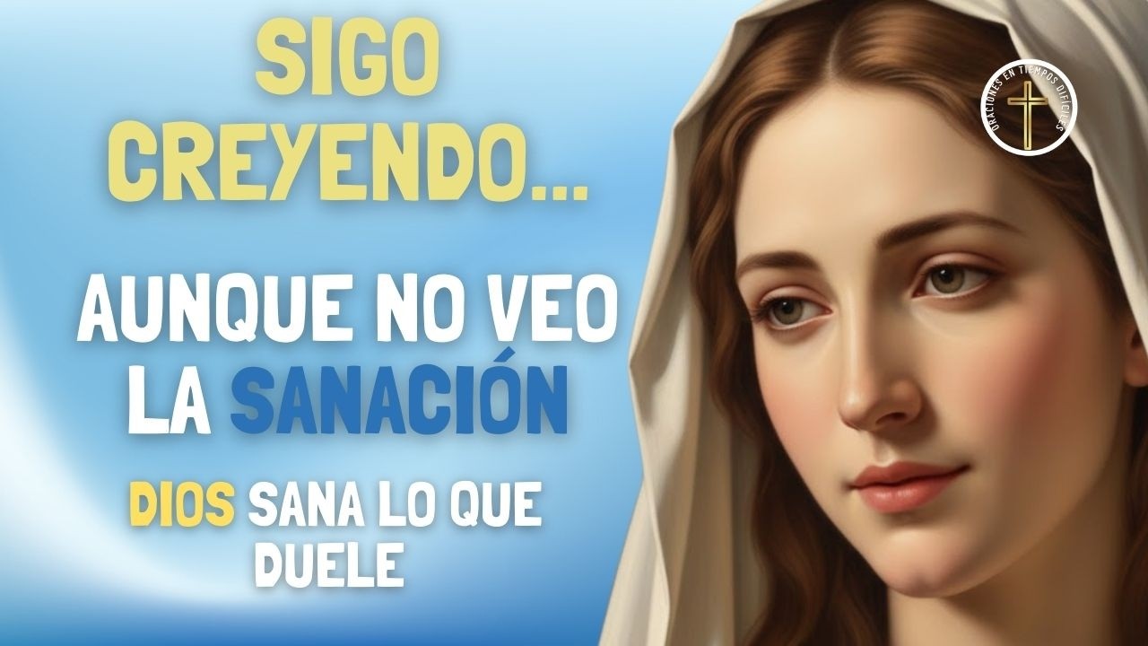Cuando sigo creyendo, aunque aún no veo la sanación. Oración para perseverar y confiar en Dios.